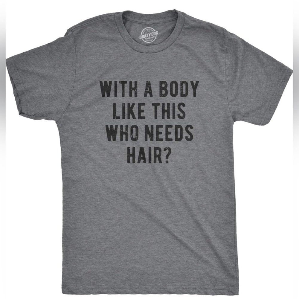Graphic Tee, Mens Gray 2XL, "With A Body Like This Who Needs Hair" New!